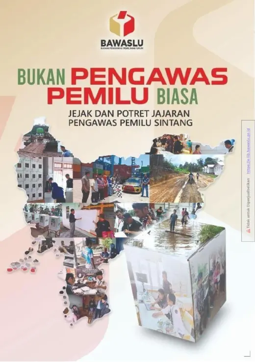 Sampul Bukan Pengawas Pemilu Biasa: Jejak dan Potret Jajaran Pengawas Pemilu Kabupaten Sintang