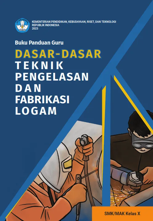 Sampul Buku Panduan Guru Dasar-Dasar Teknik Pengelasan dan Fabrikasi Logam untuk SMK/MAK Kelas X