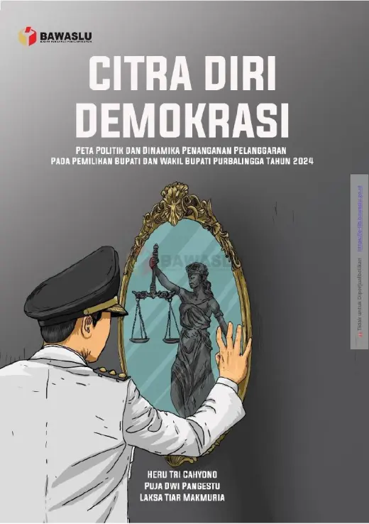 Sampul Citra Diri Demokrasi: Peta Politik dan Dinamika Penanganan Pelanggaran Pada Pemilihan Bupati dan Wakil Bupati Purbalingga Tahun 2024