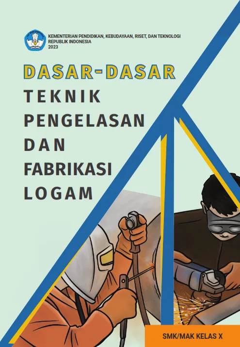 Sampul Dasar-Dasar Teknik Pengelasan dan Fabrikasi Logam untuk SMK/MAK Kelas X