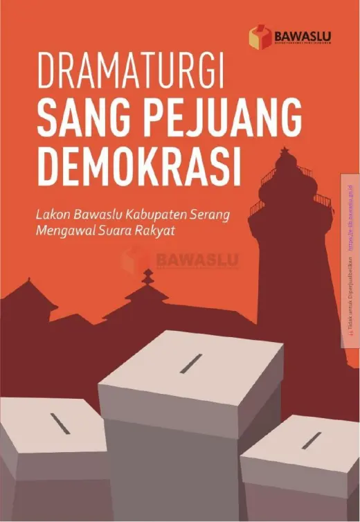 Sampul Dramaturgi Sang Pejuang Demokrasi: Lakon Bawaslu Kabupaten Serang Mengawal Suara Rakyat