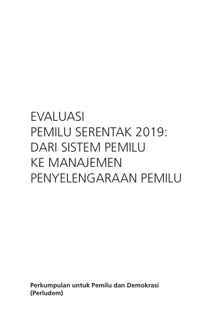 Sampul Evaluasi Pemilu Serentak 2019: Dari Sistem Pemilu ke Manajemen Penyelenggaraan Pemilu