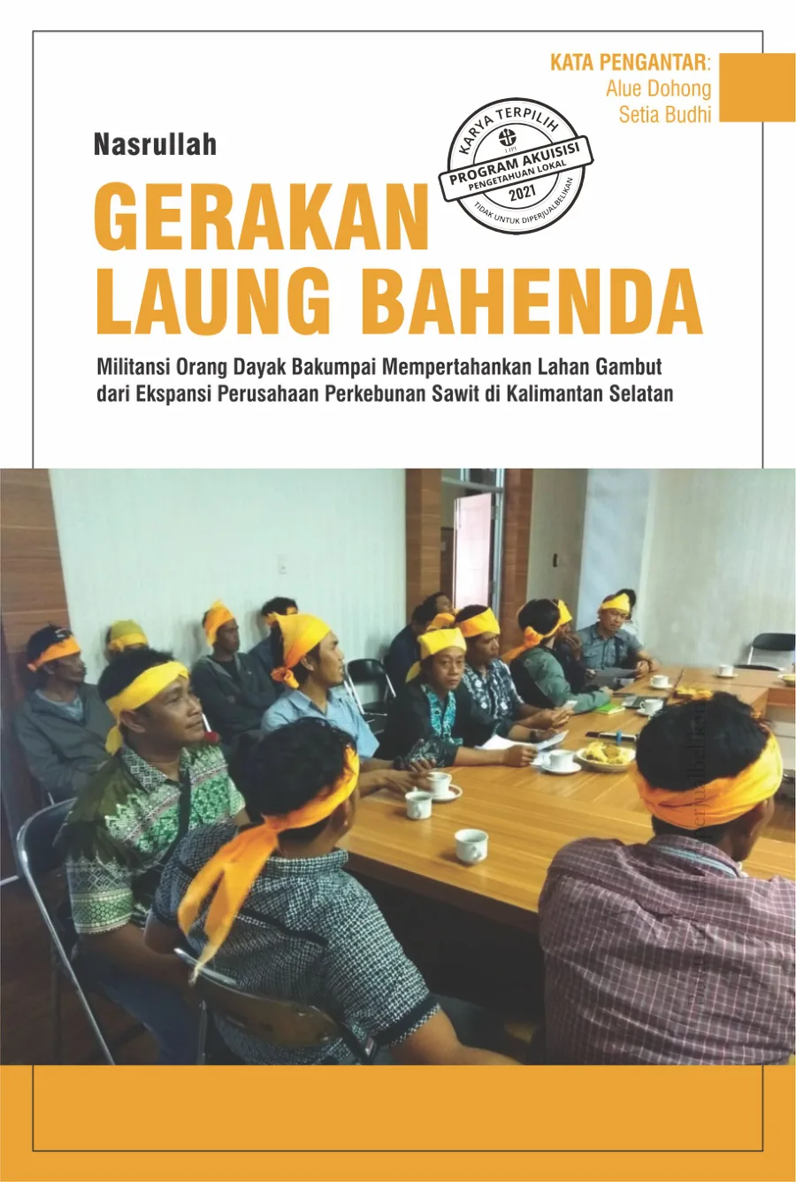 Sampul Gerakan Laung Bahenda: Militansi Orang Dayak Bakumpai Menjaga Lahan Gambut dari Ekspansi Perusahaan Perkebunan Sawit di Kalimantan Selatan