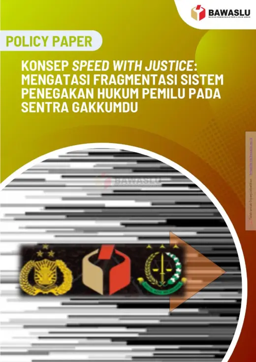 Sampul Konsep Speed With Justice: Mengatasi Fragmentasi Sistem Penegakan Hukum Pemilu pada Sentra Gakkumdu