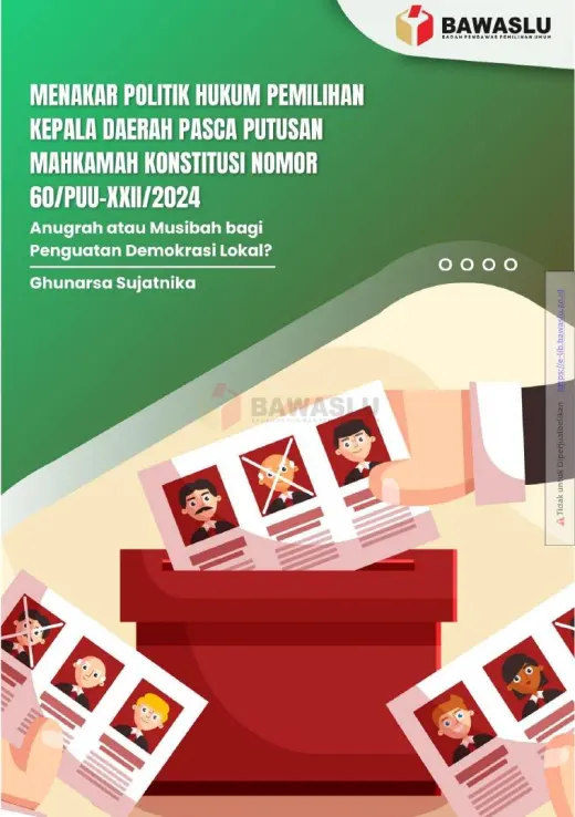 Sampul Menakar Politik Hukum Pemilihan Kepala Daerah Pasca Putusan Mahkamah Konstitusi Nomor 60/PUU-XXII/2024: Anugerah Atau Musibah Bagi Penguatan Demokrasi Lokal?