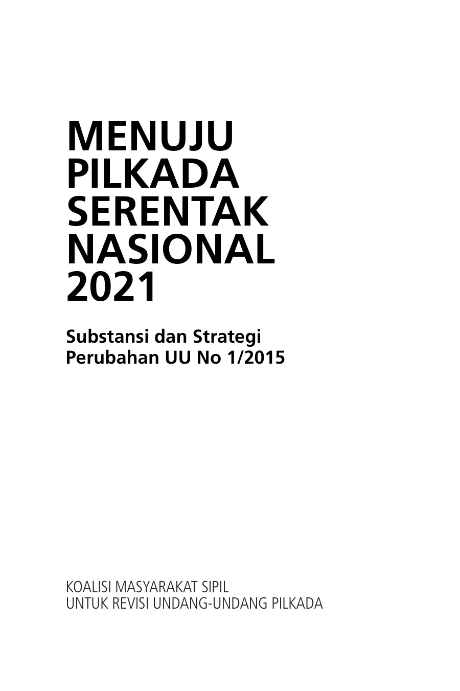 Sampul Menuju Pilkada Serentak Nasional 2021: Substansi dan Strategi Perubahan UU No. 1/2015