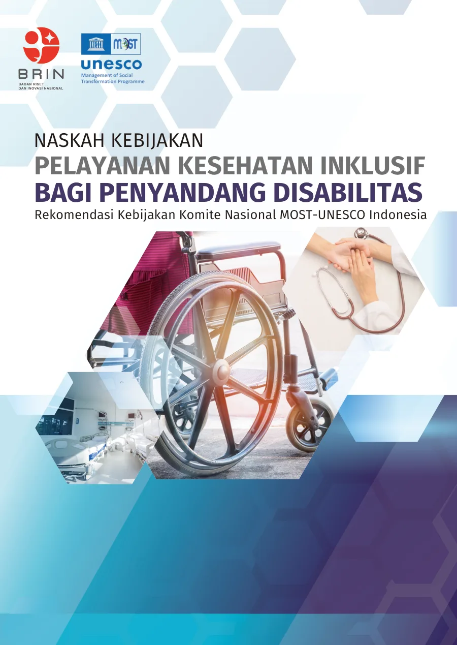 Sampul Naskah Kebijakan Pelayanan Kesehatan Inklusif bagi Penyandang Disabilitas: Rekomendasi Kebijakan Komite Nasional MOST-UNESCO Indonesia