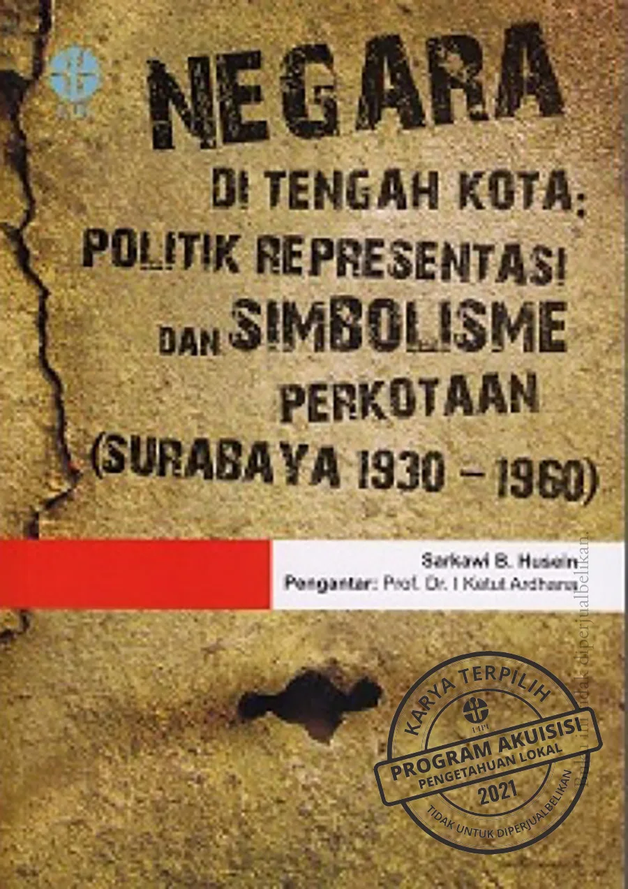 Sampul Negara di Tengah Kota : Politik Representasi dan Simbolisme Perkotaan (Surabaya 1930-1960)