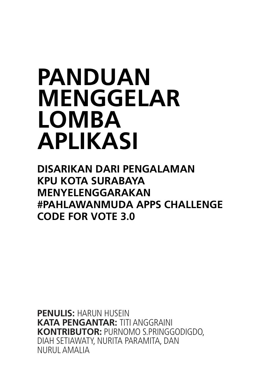 Sampul Panduan Menggelar Lomba Aplikasi: Disarikan dari Pengalaman KPU Kota Surabaya Menyelenggarakan #PahlawanMuda Apps Challenge Code for Vote 3.0
