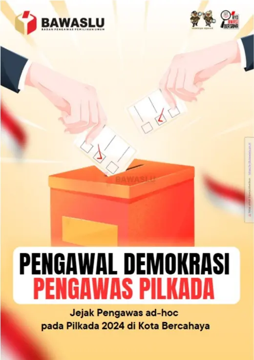Sampul Pengawal Demokrasi Pengawas Pilkada: Jejak Pengawas Ad-hoc pada Pilkada 2024 di Kota Bercahaya