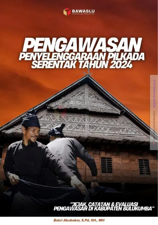 Sampul Pengawasan Penyelenggaraan Pilkada Serentak Tahun 2024: Jejak, Catatan, dan Evaluasi Pengawasan di Kabupaten Bulukumba
