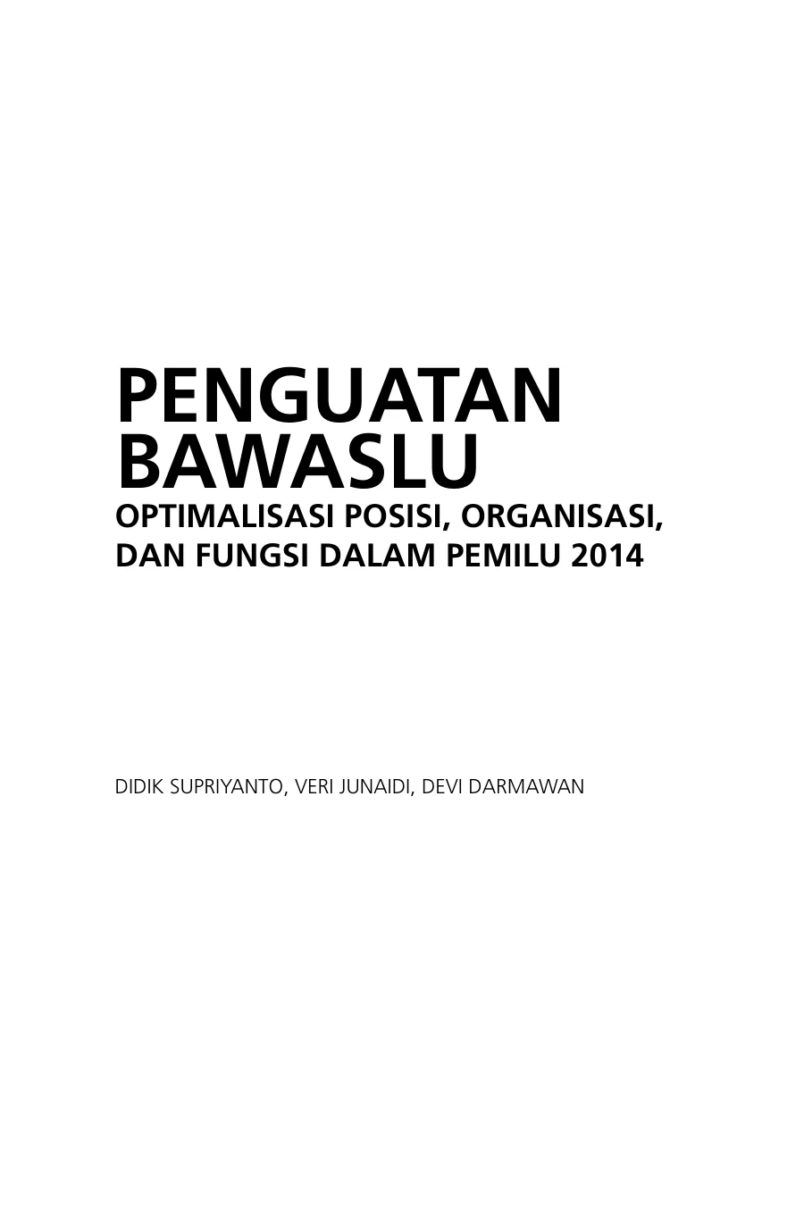 Sampul Penguatan Bawaslu: Optimalisasi Posisi, Organisasi, dan Fungsi dalam Pemilu 2014