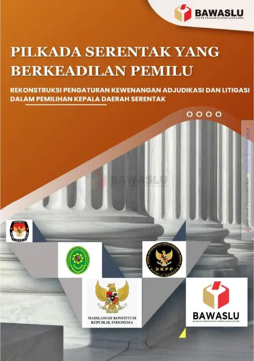Sampul Pilkada Serentak yang Berkeadilan: Rekonstruksi Pengaturan Kewenangan Ajudikasi dan Litigasi dalam Pemilihan Kepala Daerah Serentak