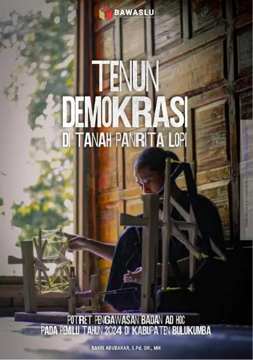 Sampul Tenun Demokrasi di Tanah Panrita Lopi: Potret Pengawasan Ad Hoc pada Pemilihan Umum Serentak Tahun 2024 di Kabupaten Bulukumba