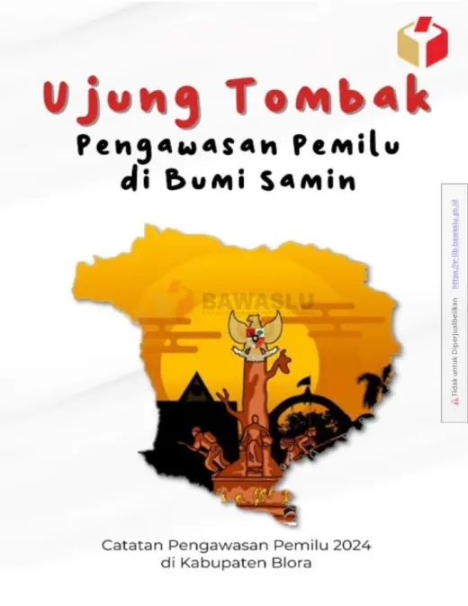 Sampul Ujung Tombak Pengawasan di Bumi Samin: Catatan Pengawasan Pemilu 2024 di Kabupaten Blora