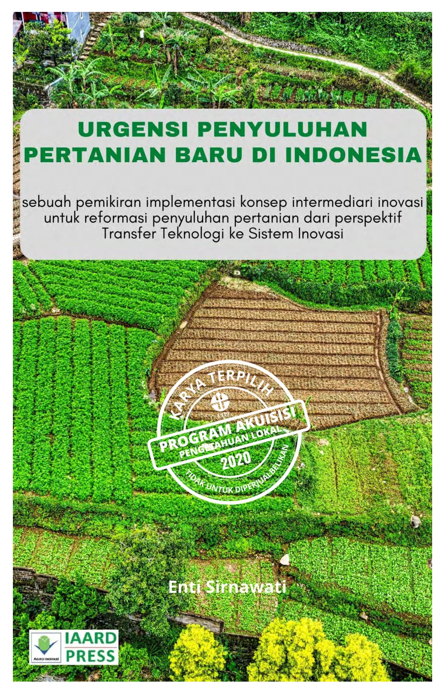 Sampul Urgensi Penyuluhan Pertanian Baru Indonesia: Sebuah Pemikiran Implementasi Konsep Intermediari Inovasi untuk Reformasi Penyuluhan Pertanian dari Perspektif Transfer Teknologi ke Sistem Inovasi